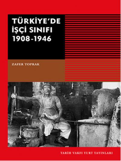 Türkiye'de İşçi Sınıfı 1908-1946 Zafer Toprak