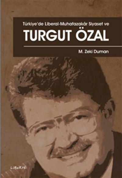 Türkiye'de Liberal - Muhafazakar Siyaset ve Turgut Özal M. Zeki Duman