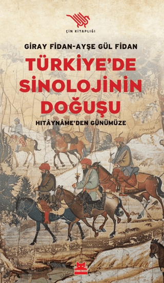 Türkiye'de Sinoloji'nin Doğuşu - Hıtayname'den Günümüze Giray Fidan