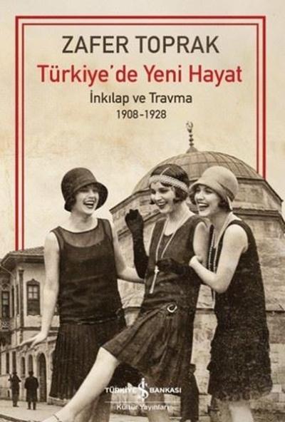 Türkiye'de Yeni Hayat - İnkılap ve Travma 1908 - 1928