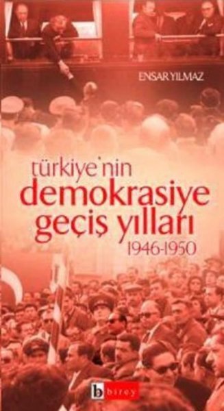 Türkiye'nin Demokrasiye Geçiş Yılları 1946-1950 Ensar Yılmaz