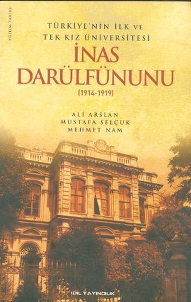 Türkiye\'nin İlk ve Tek Kız Üniversitesi İnas Darülfünunu (1914- 1919)