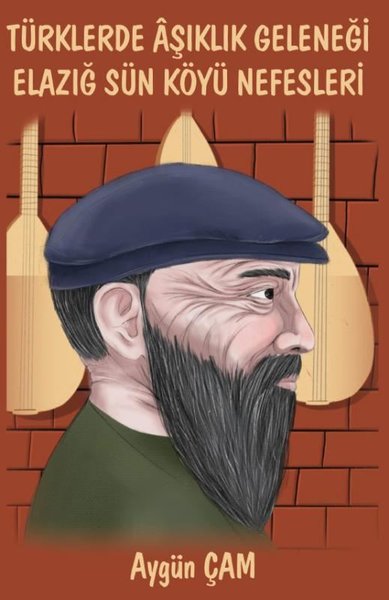 Türklerde Aşıklık Geleneği Elazığ Sün Köyü Nefesleri Aygün Çam