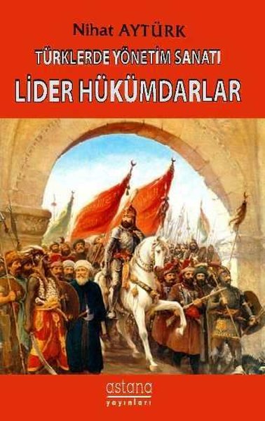 Lider Hükümdarlar - Türklerde Yönetim Sanatı Nihat Aytürk