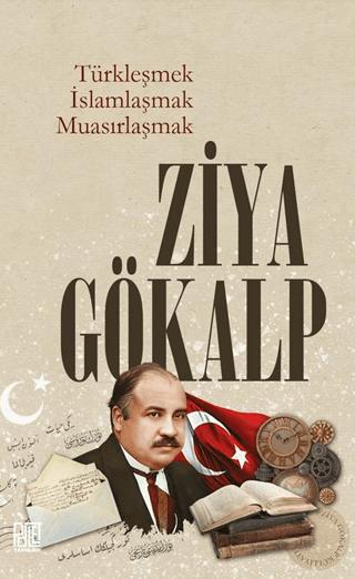 Türkleşmek İslamlaşmak Muasırlaşmak Ziya Gökalp