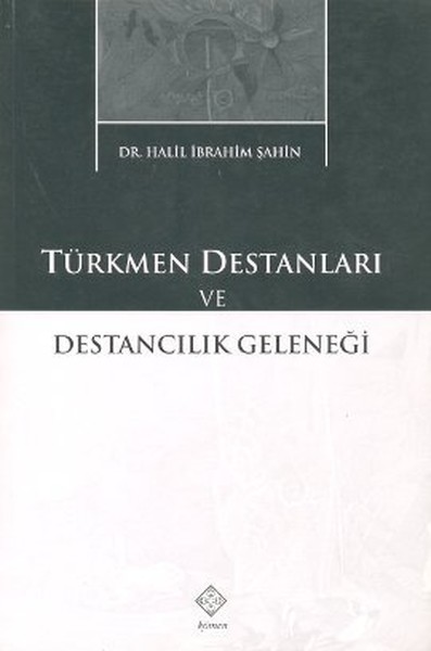 Türkmen Destanları ve Destancılık Geleneği Halil İbrahim Şahin