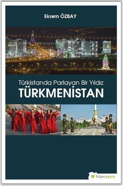 Türkistanda Parlayan Bir Yıldız Türkmenistan Ekrem Özbay