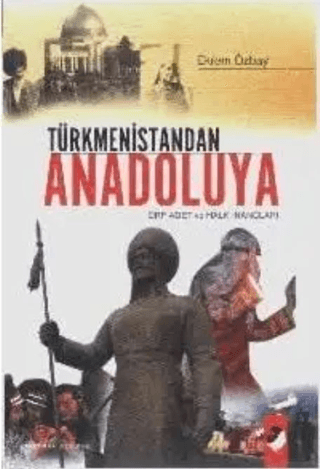 Türkmenistandan Anadoluya Örf Adet ve Halk İnançları