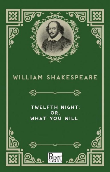 Twelfth Night: or What You Will William Shakespeare