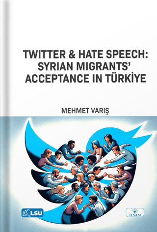 Twitter and Hate Speech: Syrian Migrants' Acceptance in Türkiye