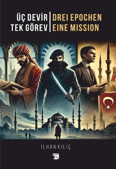 Üç Devir Tek Görev - Drei Epochen Eine Mission İlhan Kılıç