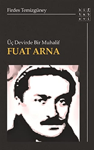 Üç Devirde Bir Muhalif Fuat Arna