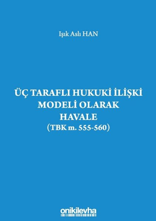 Üç Taraflı Hukuki İlişki Modeli Olarak Havale (TBK m. 555-560)