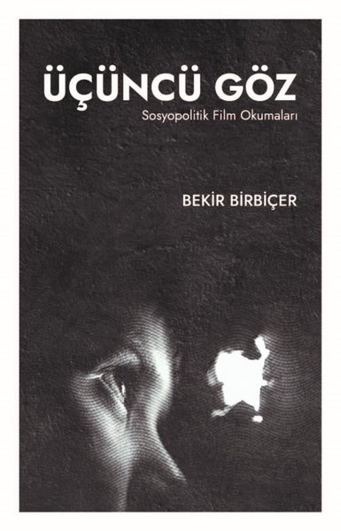 Üçüncü Göz - Sosyopolitik Film Okumaları Bekir Birbiçer