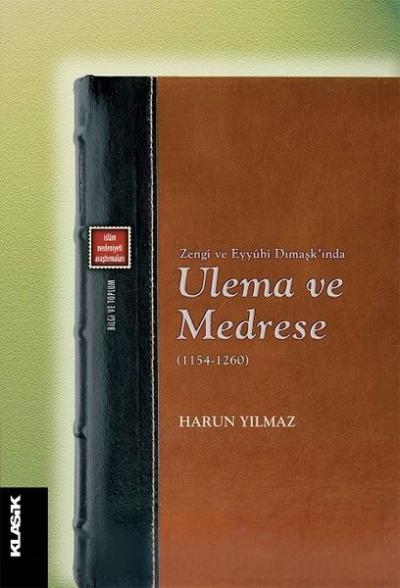 Zengi ve Eyyubi Dımaşk'ında Ulema ve Medrese (1154-1260) Harun Yılmaz