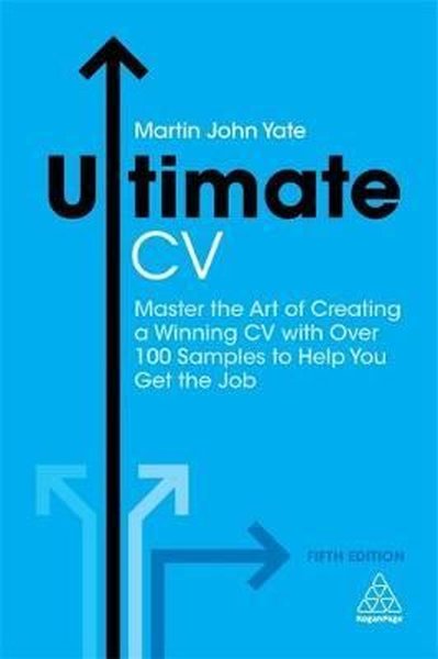 Ultimate CV: Master the Art of Creating a Winning CV with Over 100 Samples to Help You Get the Job (