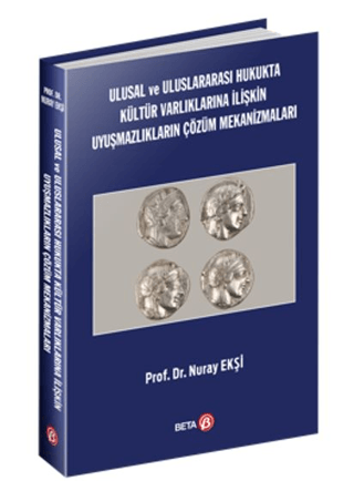 Ulusal ve Uluslararası Hukukta Kültür Varlıklarına İlişkin Uyuşmazlıkların Çözüm Mekanizmaları