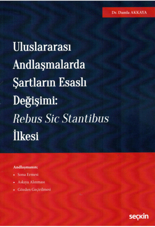 Uluslararası Andlaşmalarda Şartların Esaslı Değişimi: Rebus Sic Stantibus İlkesi