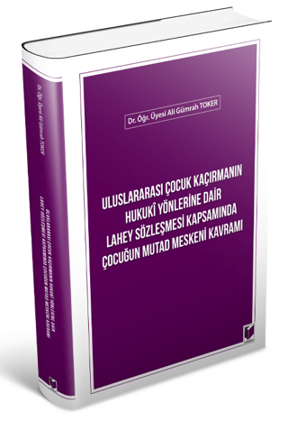 Uluslararası Çocuk Kaçırmanın Hukuki Yönlerine Dair Lahey Sözleşmesi Kapsamında Çocuğun Mutad Meskeni Kavramı