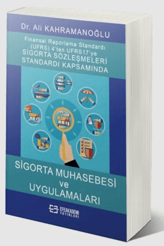 Uluslararası Finansal Raporlama Standardı (Ufrs) 4’ten Ufrs 17’ye Sigorta Sözleşmeleri Standardı Kapsamında Sigorta Muhasebesi Ve Uygulamaları