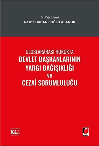 Uluslararası Hukukta Devlet Başkanlarının Yargı Bağışıklığı ve Cezai Sorumluluğu