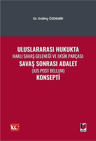 Uluslararası Hukukta Haklı Savaş Geleneği Ve Eksik Parçası: Savaş Sonrası Adalet (Jus Post Bellum) Konsepti