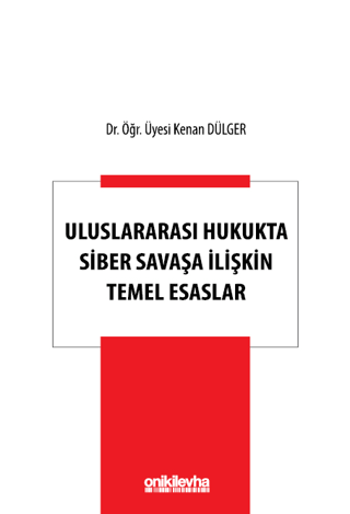 Uluslararası Hukukta Siber Savaşa İlişkin Temel Esaslar