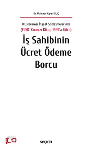 Uluslararası İnşaat Sözleşmelerinde (FIDIC Kırmızı Kitap 1999'a Göre) İş Sahibinin Ücret Ödeme Borcu (Ciltli)