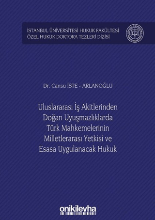 Uluslararası İş Akitlerinden Doğan Uyuşmazlıklarda Türk Mahkemelerinin Milletlerarası Yetkisi ve Esasa Uygulanacak Hukuk (Ciltli)