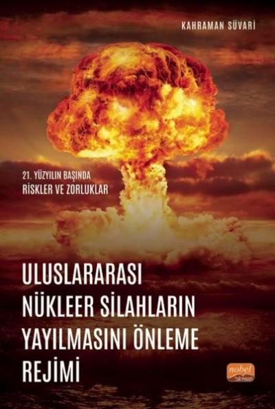 Uluslararası Nükleer Silahların Yayılmasını Önleme Rejimi - 21. Yüzyılın Başında Riskler ve Zorlukla