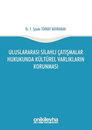 Uluslararası Silahlı Çatışmalar Hukukunda Kültürel Varlıkların Korunması