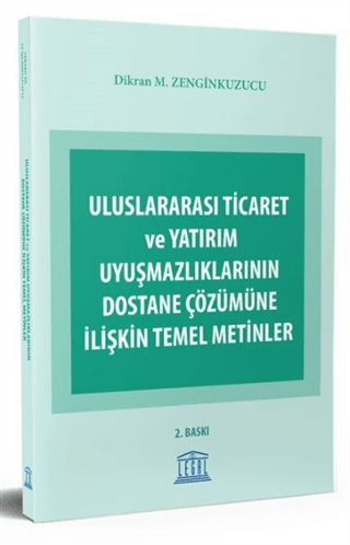 Uluslararası Ticaret ve Yatırım Uyuşmazlıklarının Dostane Çözümüne İlişkin Temel Metinler