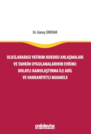 Uluslararası Yatırım Hukuku Anlaşmaları ve Tahkim Uygulamalarının Evrimi: Dolaylı Kamulaştırma ile Adil ve Hakkaniyetli Muamele