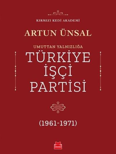 Umuttan Yalnızlığa Türkiye İşçi Partisi 1961-1971