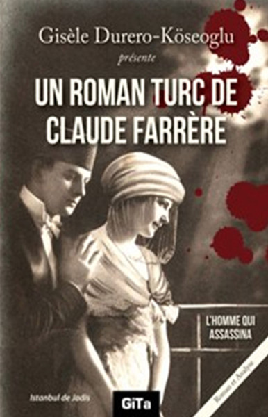 Un Roman Turc De Claude Farrere: L\'Homme Qui Assassina Gisele Durero 