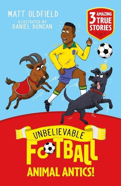 Unbelievable Football Short Colour Stories: Animal Antics! Matt Oldfie