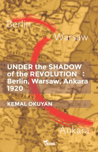 Under the Shadow of the Revolution: Berlin, Warsaw, Ankara 1920 Kemal 