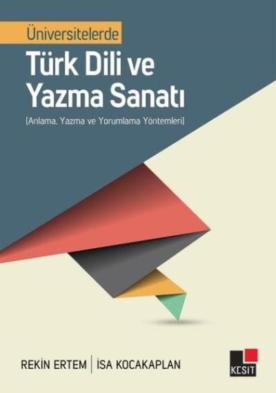 Üniversitelerde Türk Dili Ve Yazma Sanatı - Anlama Yazma Ve Yorumlama Yöntemleri