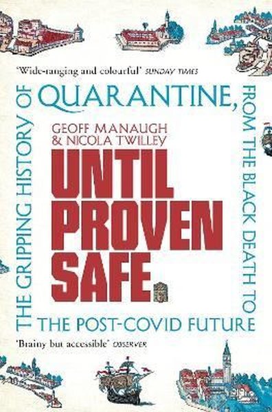 Until Proven Safe: The gripping history of quarantine, from the Black 
