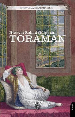 Unutturmadıklarımız Serisi - Toraman Hüseyin Rahmi Gürpınar