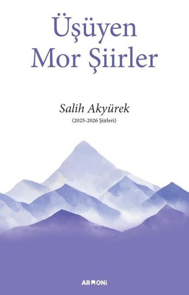 Üşüyen Mor Şiirler (2025 - 2026 Şiirleri) Salih Akyürek