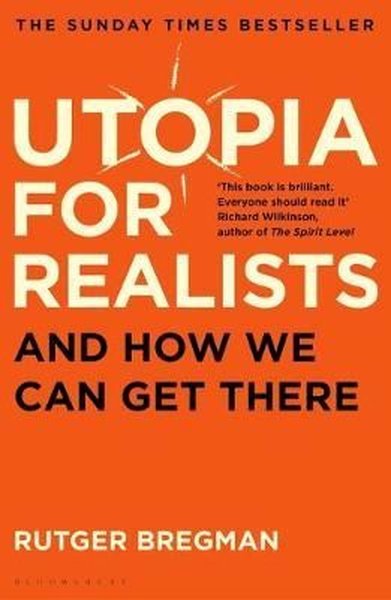 Utopia for Realists: And How We Can Get There Rutger Bregman