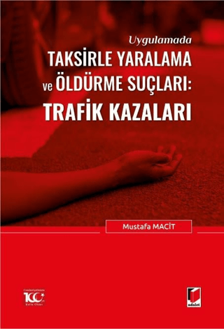 Uygulamada Taksirle Yaralama ve Öldürme Suçları: Trafik Kazaları