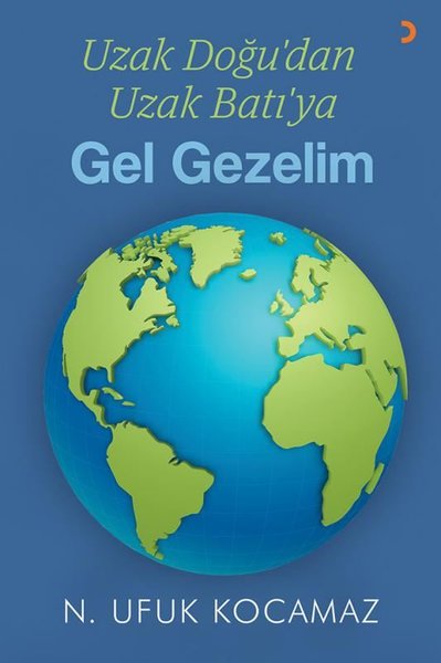 Uzak Doğu'dan Uzak Batı'ya Gel Gezelim N. Ufuk Kocamaz