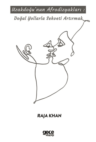 Uzakdoğu'nun Afrodizyakları: Doğal Yollarla Şehveti Artırmak Raja Khan