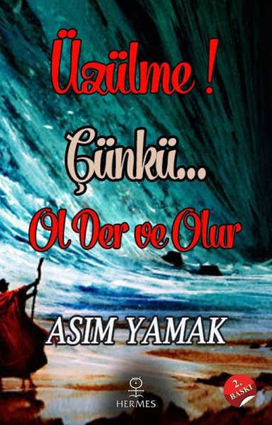 Üzülme!Çünkü...Ol Der ve Olur