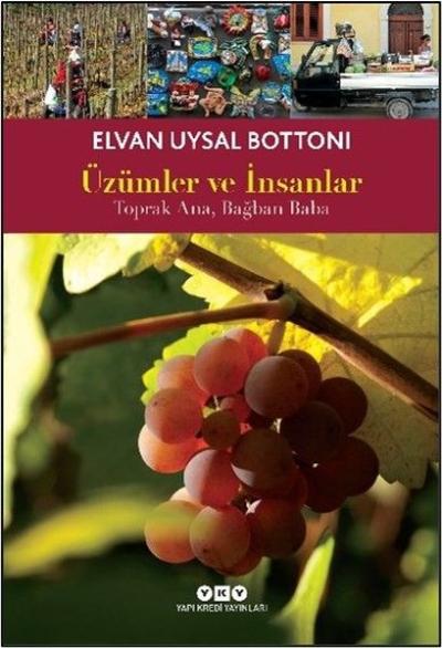 Üzümler ve İnsanlar - Toprak Ana Bağban Baba Elvan Uysal Bottoni