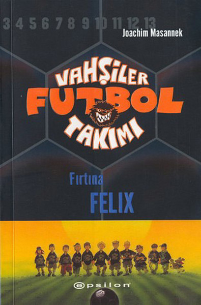 Vahşiler Futbol Takımı 2 - Fırtına Felix (Ciltli) Joachim Masannek