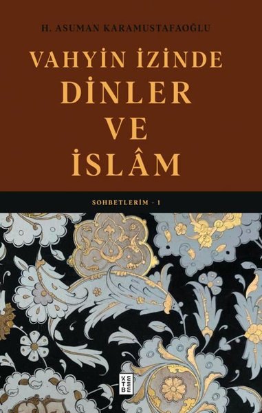 Vahyin İzinde Dinler ve İslam - Sohbetlerim 1 (Ciltli)