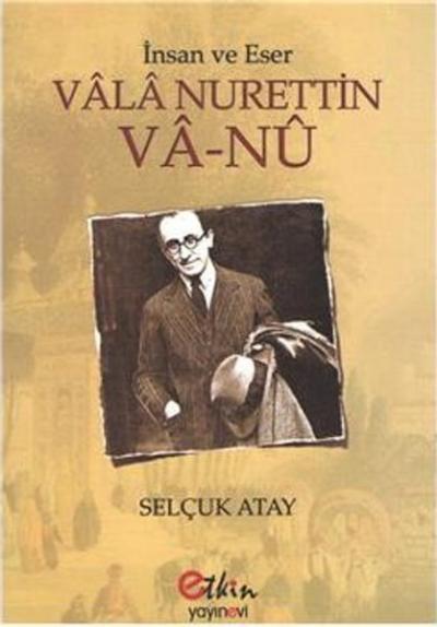 Vala Nurettin Va-nu - İnsan ve Eser